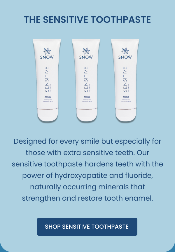 Everything you need for sensitive teeth Snow